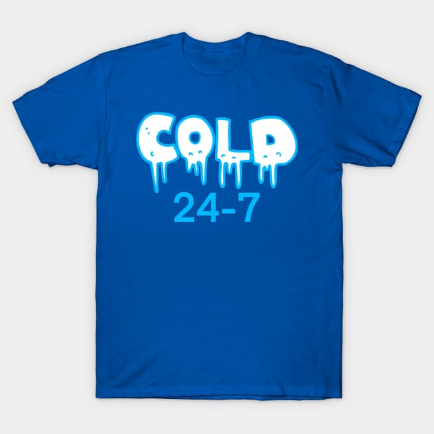 Cold 24-7 T-Shirt by BlackCatArtBB